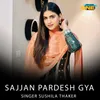About Sajjan Pardesh Gya Song